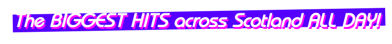 The BIGGEST HITS across Scotland ALL DAY